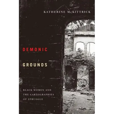 Demonic Grounds: Black Women And The Cartographies Of Struggle