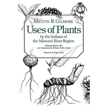 Uses of Plants by the Indians of the Missouri River Region, Enlarged Edition