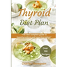 Thyroid Diet Plan: The new complete guide to hypothyroidism and hyperthyroidism. Over 100 recipes for thyroiditis.