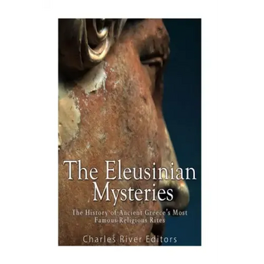 The Eleusinian Mysteries: The History of Ancient Greece's Most Famous Religious Rites