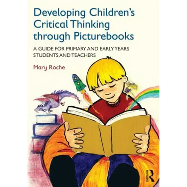 Developing Children's Critical Thinking through Picturebooks: A guide for primary and early years students and teachers