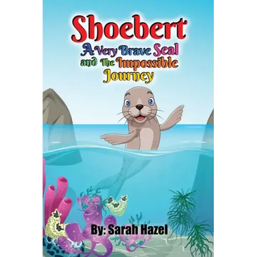 Shoebert: A Very Brave Seal and The Impossible Journey