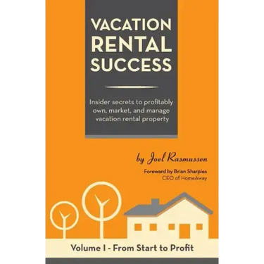 Vacation Rental Success: Insider secrets to profitably own, market, and manage vacation rental property