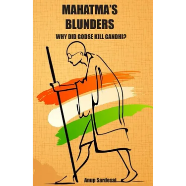 Mahatma's Blunders: Why did Godse kill Gandhi?
