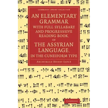 An Elementary Grammar with Full Syllabary and Progresssive Reading Book, of the Assyrian Language, in the Cuneiform Type