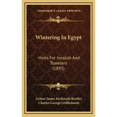 Wintering In Egypt: Hints For Invalids And Travelers (1895)