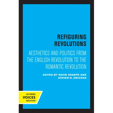 Refiguring Revolutions: Aesthetics and Politics from the English Revolution to the Romantic Revolution