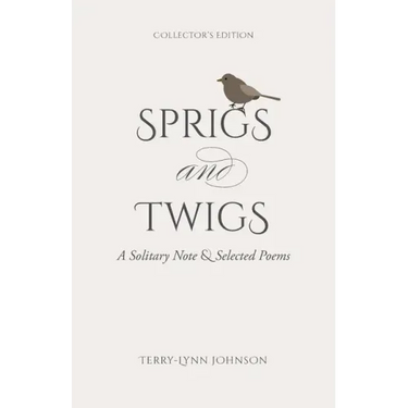 Sprigs and Twigs: A Solitary Note & Selected Poems (Collector's Edition)