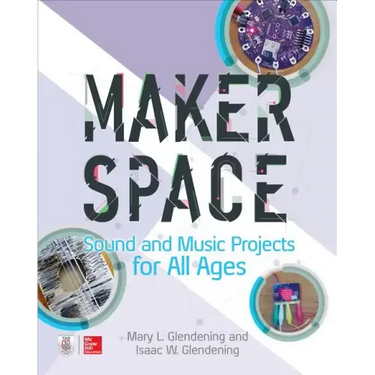 Makerspace Sound and Music Projects for All Ages