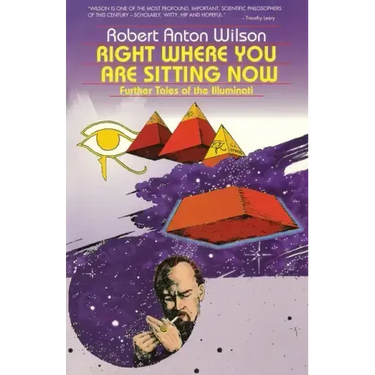 Right Where You Are Sitting Now: Further Tales of the Illuminati