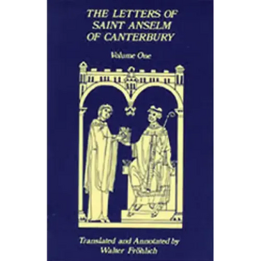 The Letters of Saint Anselm of Canterbury: Volume 1 Letters as Prior and Abbot of Bec (1070-1092) Volume 96