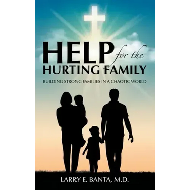 Help for the Hurting Family: Building Strong Families in a Chaotic World