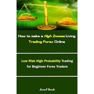 How to make a High Income Living Trading Forex Online: Low Risk High Probability Trading for Beginner Forex Traders