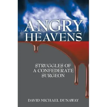 Angry Heavens: Struggles of a Confederate Surgeon