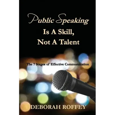 Public Speaking Is A Skill, Not A Talent: The 7 Stages of Effective Communication