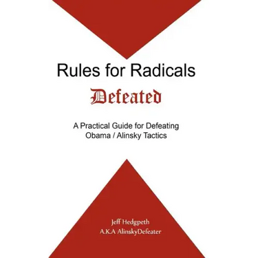 Rules for Radicals Defeated: A Practical Guide for Defeating Obama/Alinsky Tactics