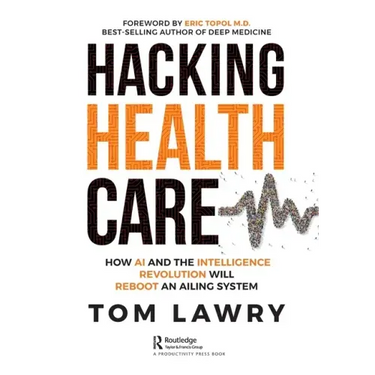 Hacking Healthcare: How AI and the Intelligence Revolution Will Reboot an Ailing System