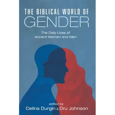 The Biblical World of Gender: The Daily Lives of Ancient Women and Men