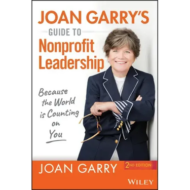 Joan Garry's Guide to Nonprofit Leadership: Because the World Is Counting on You
