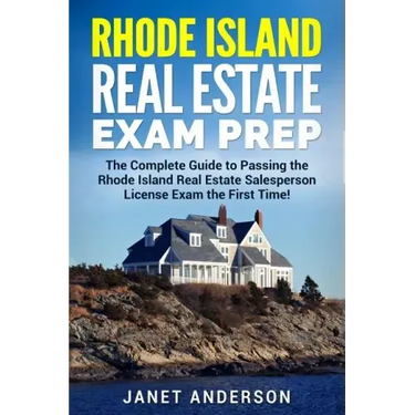 Rhode Island Real Estate Exam Prep: The Complete Guide to Passing the Rhode Island Real Estate Salesperson License Exam the First Time!