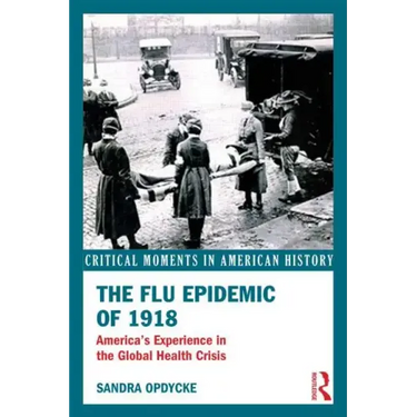 The Flu Epidemic of 1918: America's Experience in the Global Health Crisis