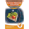 Blood Pressure Solution: The Ultimate Beginner's 30 Proven Natural Super Foods To Control & Lower Your High Blood Pressure - Solutions You Need