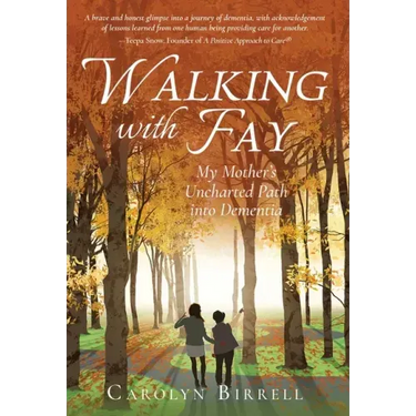Walking with Fay: My Mother's Uncharted Path into Dementia
