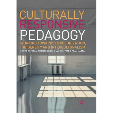 Culturally Responsive Pedagogy: Working Towards Decolonization, Indigeneity and Interculturalism