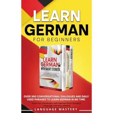Learn German for Beginners: Over 300 Conversational Dialogues and Daily Used Phrases to Learn German in no Time. Grow Your Vocabulary with German