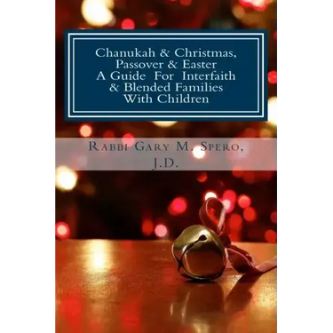 Chanukah & Christmas, Passover & Easter - A Guide For Interfaith & Blended Families with Children