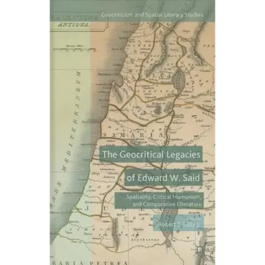 The Geocritical Legacies of Edward W. Said: Spatiality, Critical Humanism, and Comparative Literature