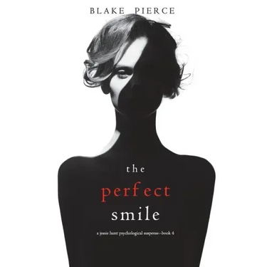 The Perfect Smile (A Jessie Hunt Psychological Suspense Thriller-Book Four)