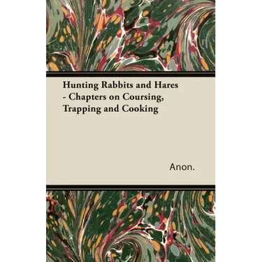 Hunting Rabbits and Hares - Chapters on Coursing, Trapping and Cooking