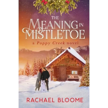 The Meaning in Mistletoe: A Poppy Creek Novel