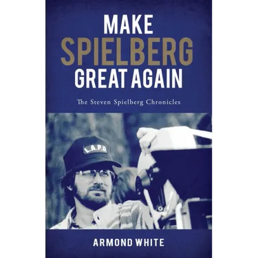 Make Spielberg Great Again: The Steven Spielberg Chronicles