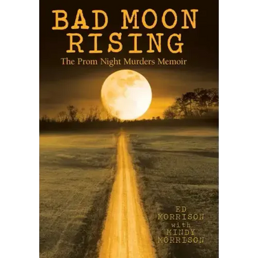 Bad Moon Rising: The Prom Night Murders Memoir