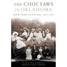 The Choctaws in Oklahoma: From Tribe to Nation, 1855-1970 Volume 2