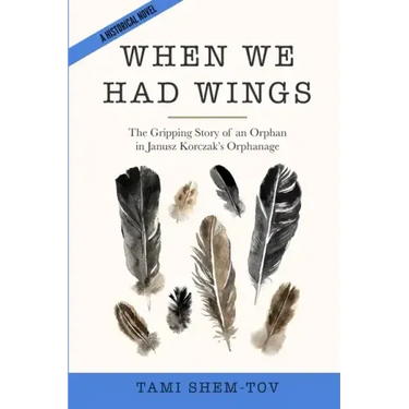 When We Had Wings: The Gripping Story of an Orphan in Janusz Korczak's Orphanage. A Historical Novel