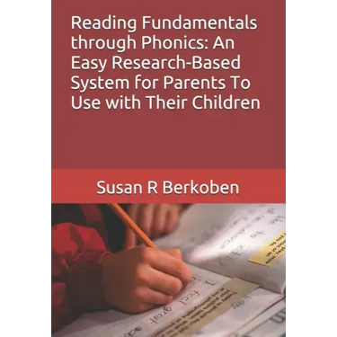 Reading Fundamentals through Phonics: An Easy Research-Based System for Parents To Use with Their Children
