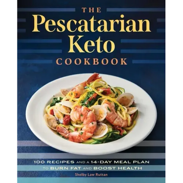 The Pescatarian Keto Cookbook: 100 Recipes and a 14-Day Meal Plan to Burn Fat and Boost Health