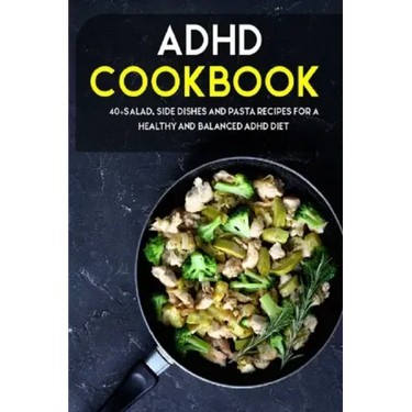 ADHD Cookbook: 40+Salad, Side dishes and pasta recipes for a healthy and balanced ADHD diet