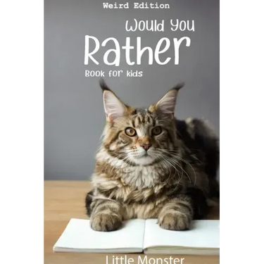 Would you rather book for kids: Would you rather game book: Weird Edition - A Fun Family Activity Book for Boys and Girls Ages 6, 7, 8, 9, 10, 11, and