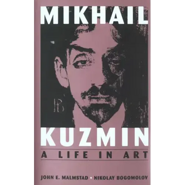 Mikhail Kuzmin: A Life in Art