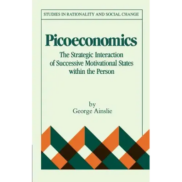 Picoeconomics: The Strategic Interaction of Successive Motivational States Within the Person