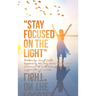 "Stay Focused on the Light": Written By: Zoe a Gable Inspired by the Holy Spirit: on 06/13/04