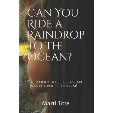 Can You Ride a Raindrop to the Ocean?: Their only hope for escape was the perfect storm!