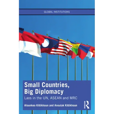 Small Countries, Big Diplomacy: Laos in the Un, ASEAN and Mrc