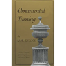 Ornamental Turning: A Work of Practical Instruction in the Above Art; With Numerous Engravings and Autotype Plates
