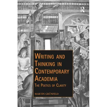 Writing and Thinking in Contemporary Academia: The Poetics of Clarity