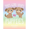 This Girl Loves Puppies: School Notebook Puppy Dog Lover Gift 8.5x11 Wide Ruled